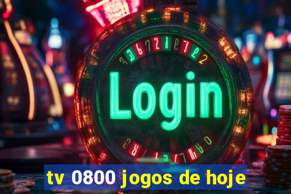 tv 0800 jogos de hoje